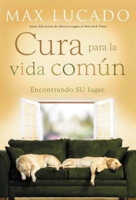 Cura Para La Vida Común: Encontrando Su Lugar by Max Lucado