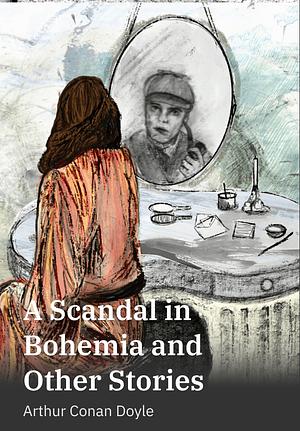 A Scandal in Bohemia and Other Stories by Arthur Conan Doyle