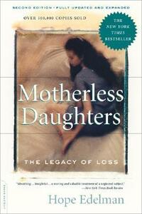 Motherless Daughters: The Legacy of Loss by Hope Edelman