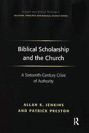 Biblical Scholarship and the Church: A Sixteenth-century Crisis of Authority by Patrick Preston, Allan K. Jenkins