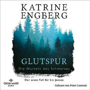 Glutspur: Die Wurzeln des Schmerzes.  by Katrine Engberg