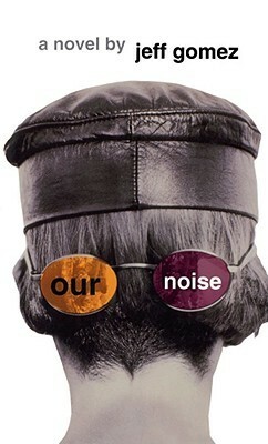 Our Noise by Jeff Gomez