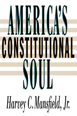 America's Constitutional Soul by Harvey C. Mansfield