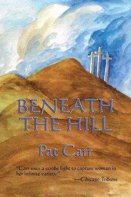 Beneath the Hill by Pat Carr