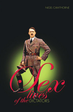 Sex Lives of the Great Dictators by Nigel Cawthorne