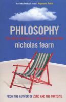 Philosophy: The Latest Answers to the Oldest Questions by Nicholas Fearn
