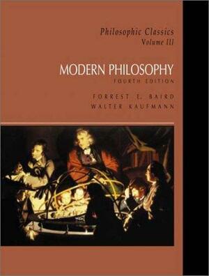 Philosophic Classics: Volume III: Modern Philosophy by Forrest E. Baird