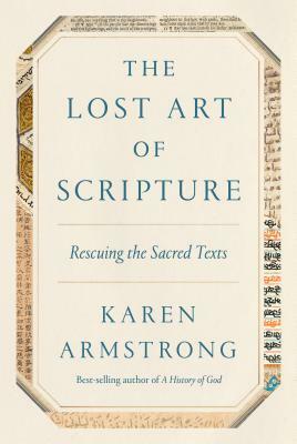 The Lost Art of Scripture: Rescuing the Sacred Texts by Karen Armstrong