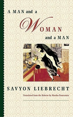 A Man and a Woman and a Man by Savyon Liebrecht