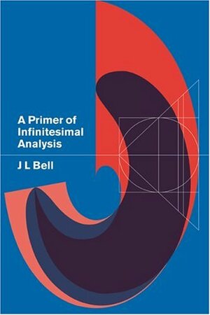 A Primer Of Infinitesimal Analysis by J.L. Bell