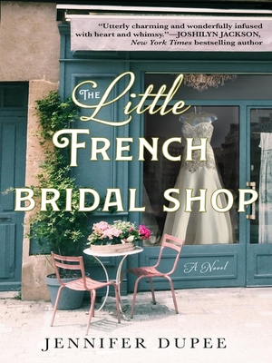 The Little French Bridal Shop: A Novel by Jennifer Dupee
