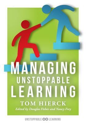 Managing Unstoppable Learning: (classroom Behavior Management Strategies to Support Social and Emotional Learning) by Tom Hierck, Nancy Frey