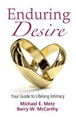 Enduring Desire: Your Guide to Lifelong Intimacy by Barry W. McCarthy, Michael E. Metz