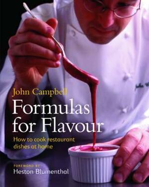 Formulas for Flavour: How to Cook Restaurant Dishes at Home by Heston Blumenthal, John Campbell