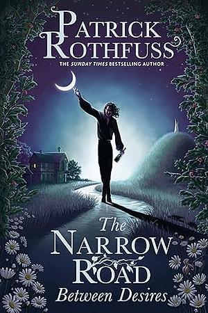 The Narrow Road Between Desires  by Patrick Rothfuss