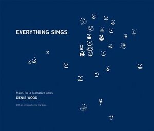 Denis Wood: Everything Sings: Maps for a Narrative Atlas by Denis Wood, Ira Glass