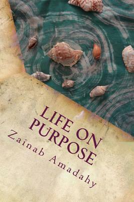 Life on Purpose: Book One of the Self-Empowerment Series by Zainab Amadahy