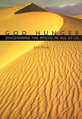 God Hunger: Discovering the Mystic in All of Us by John Kirvan