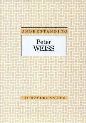 Understanding Peter Weiss by Robert Cohen