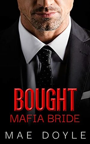 Bought Mafia Bride: A Dark Mafia Romance (The Bonanno Family Book 4) by Mae Doyle