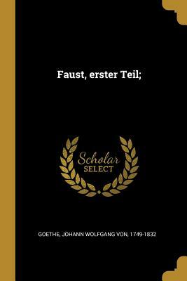 Faust, Erster Teil; by Johann Wolfgang von Goethe