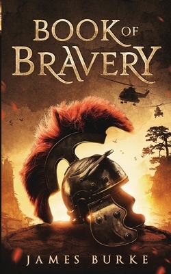 Book of Bravery: A Novel 2,000 Plus Years in The Making by James Burke