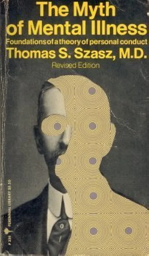 The Myth of Mental Illness by Thomas Szasz, Thomas Szasz