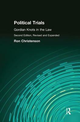 Political Trials: Gordian Knots in the Law by Ron Christenson