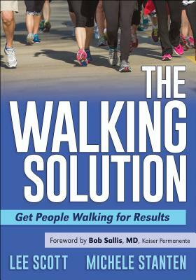 The Walking Solution: Get People Walking for Results by Lee Scott, Michele Stanten