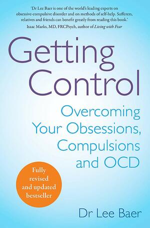 Getting Control: Overcoming Your Obsessions, Compulsions and Ocd by Lee Baer