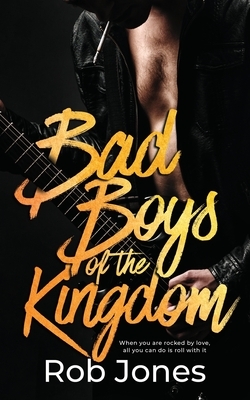 Bad Boys of the Kingdom by Rob Jones