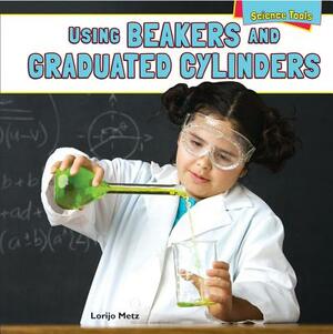 Using Beakers and Graduated Cylinders by Lorijo Metz