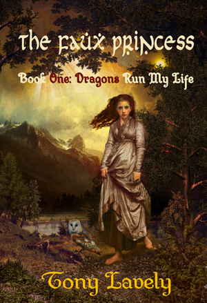 The Faux Princess (Dragons Run My Life #1) by Tony Lavely