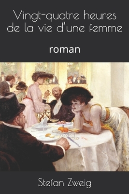 Vingt-quatre heures de la vie d'une femme: roman by 