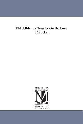 Philobiblon, A Treatise On the Love of Books, by Richard De Bury