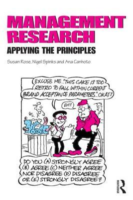 Management Research: Applying the Principles by Ana Isabel Canhoto, Nigel Spinks, Susan Rose