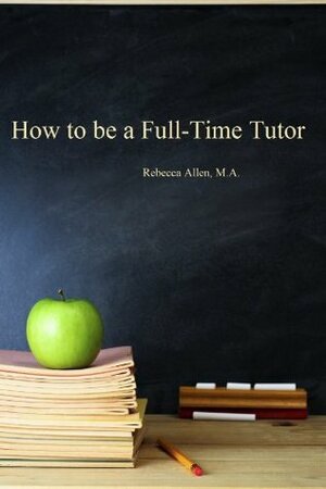 How to be a Full-Time Tutor by Rebecca Allen