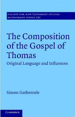 The Composition of the Gospel of Thomas: Original Language and Influences by Simon Gathercole