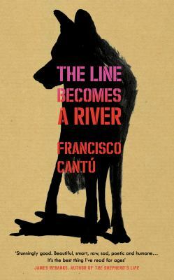 The Line Becomes a River by Francisco Cantú