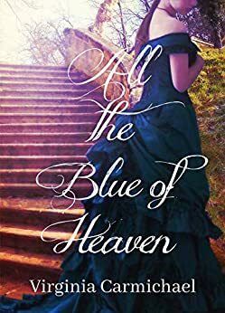 All The Blue of Heaven by Virginia Carmichael