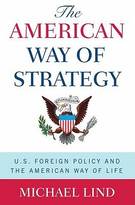 The American Way of Strategy by Michael Lind