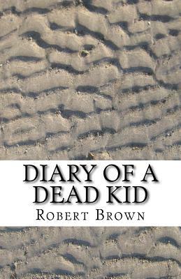Diary of a Dead Kid by Robert Lee Brown