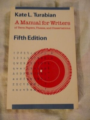 A Manual for Writers of Term Papers, Theses, and Dissertations, Fifth Edition by Kate L. Turabian