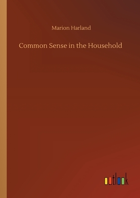 Common Sense in the Household by Marion Harland
