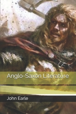 Anglo-Saxon Literature by John Earle