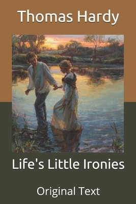 Life's Little Ironies: Original Text by Thomas Hardy