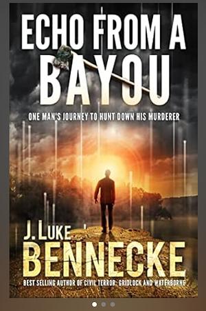 Echo from a Bayou: One Man's Journey To Hunt Down His Murderer by J. Luke Bennecke