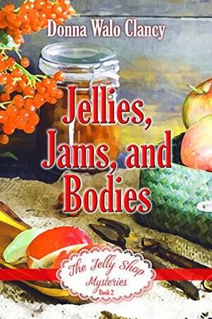 Jellies, Jams, and Bodies (The Jelly Shop Mysteries Book 1) by Donna Walo Clancy