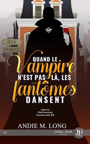 Quand le vampire n'est pas là, les fantômes dansent by Andie M. Long