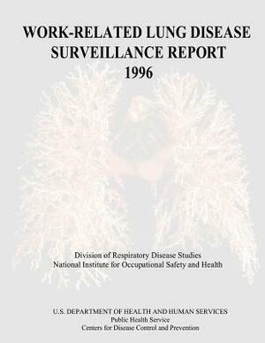 Work-Related Lung Disease Surveillance Report: 1996 by Department of Health and Human Services, Centers for Disease Cont And Prevention